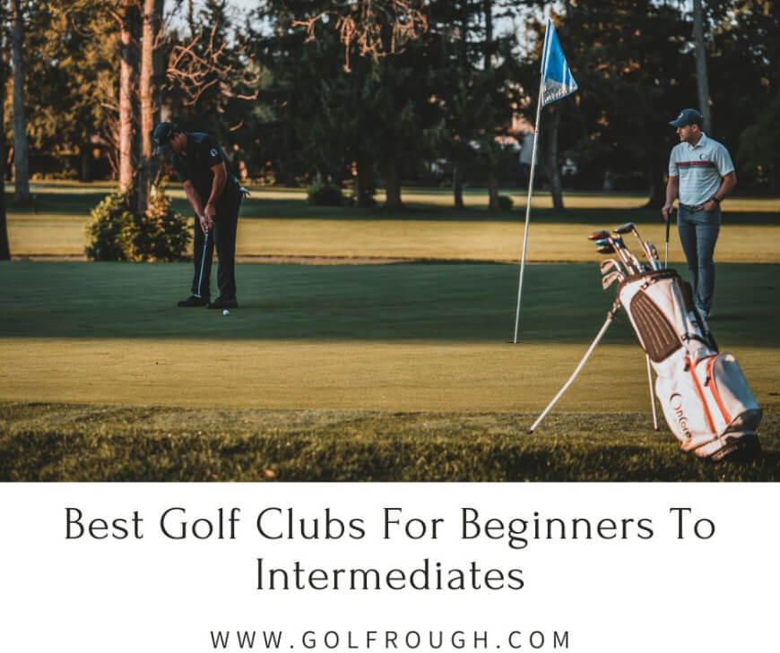 Best Golf Clubs For Beginners To Intermediates
