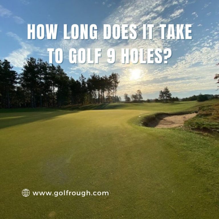 How Long Does It Take To Golf 9 Holes? - Golf Rough