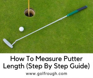 How To Measure Putter Length (step By Step Guide) - Golf Rough