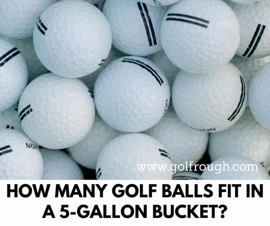 How Many Golf Balls Fit In A 5-Gallon Bucket