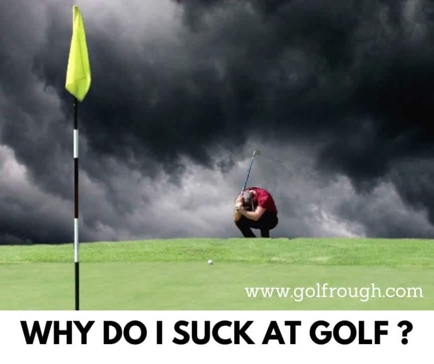 Why do I Suck at Golf