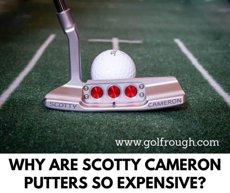 Why Are Scotty Cameron Putters So Expensive