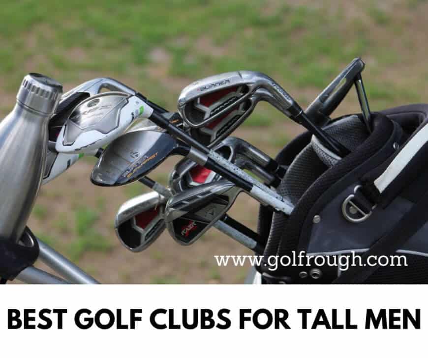 Best Golf Clubs For Tall Men