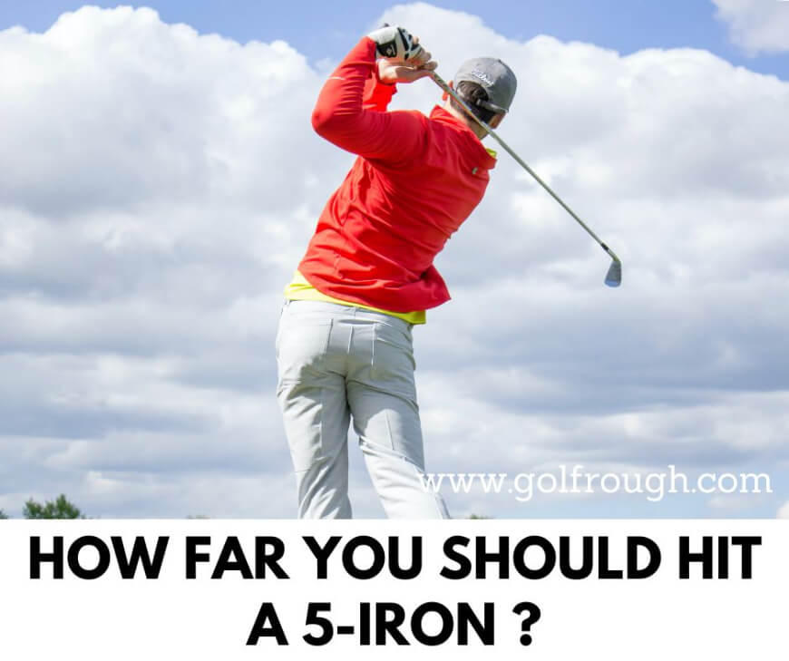 How Far You Should Hit A 5-Iron