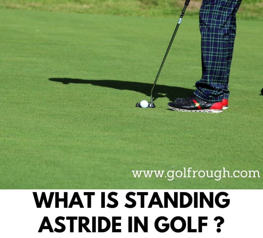 What Is Standing Astride In Golf