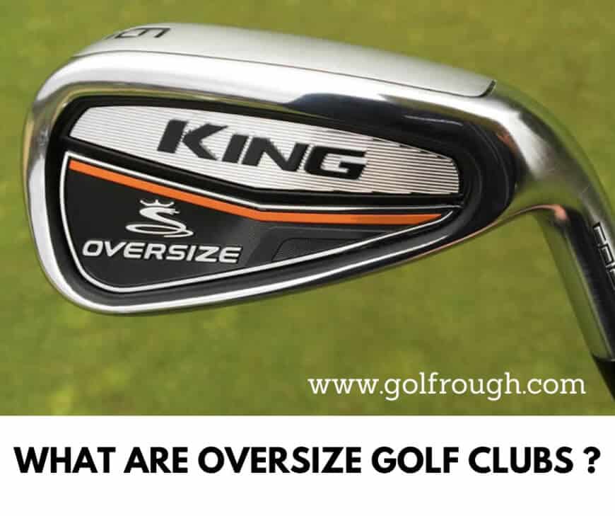 What Are Oversize Golf Clubs